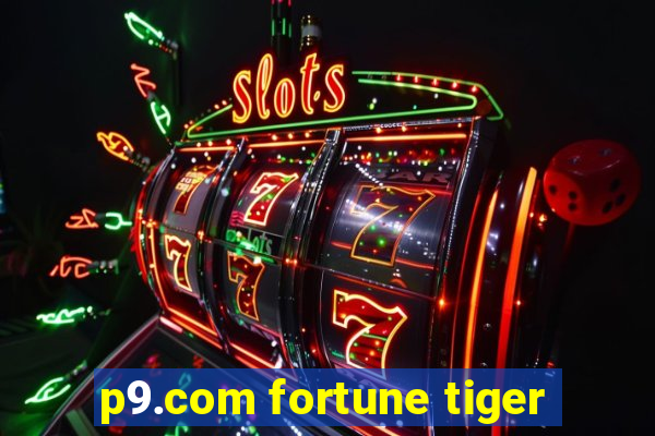 p9.com fortune tiger